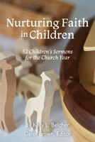 Nurturing Faith in Children: 52 Children's Sermons for the Church Year 1635281202 Book Cover