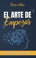 El arte de empezar: Cómo vencer la parálisis del miedo y la procrastinación (Éxito y productividad sin límites) (Spanish Edition) B0DZHPKN56 Book Cover