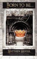 Born to Be Kings: The Journey of the Sons of God 1469911019 Book Cover