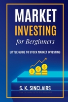 Market Investing for Beginners: Little Guide to Stock Market Investing 1804317837 Book Cover