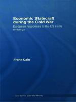 Economic Statecraft During the Cold War: European Responses to the Us Trade Embargo 0415647355 Book Cover