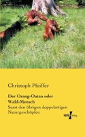 Der Orang-Outan Oder Wald-Mensch 3956101618 Book Cover
