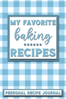 My Favorite Baking Recipes: Personal Recipe Journal The Perfect Notebook for All Home Cooks to Record Their Favorite Recipes! MAKES A GREAT GIFT! 1705902898 Book Cover