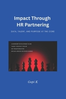 Impact through HR Partnering: Data, Talent, and Purpose at the Core B0FF9XXJ6J Book Cover