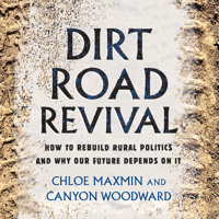Dirt Road Revival: How to Rebuild Rural Politics and Why Our Future Depends On It 1666534293 Book Cover