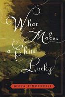 What Makes a Child Lucky: A Novel 0393067025 Book Cover