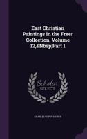East Christian Paintings in the Freer Collection, Volume 12,&Nbsp;Part 1 1341102343 Book Cover
