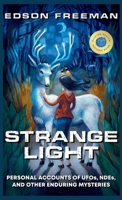Strange Light: Personal Accounts of UFOs, NDEs, and Other Enduring Mysteries B0FFGSZ8FY Book Cover