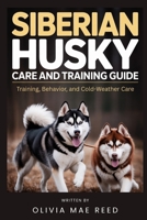Siberian Husky Care and Training Guide: Training, Behavior, and Cold-Weather Care B0GLFW3M13 Book Cover