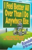 I Feel Better All over Than I Do Anywhere Else ... and Other Stories to Tickle Your Soul 1573122718 Book Cover