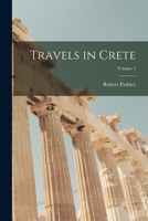 Travels in Crete; Volume 1 B0BP8BMC2Y Book Cover