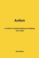 Autism: A Guide to Understanding and Helping Your Child 0955730910 Book Cover