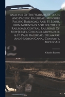 Analysis Of The Wabash, St. Louis And Pacific Railroad, Missouri Pacific Railroad, And St. Louis, Iron Mountain And Southern Railroad, Central ... Delaware And Hudson Canal Company, Michigan 1018685693 Book Cover