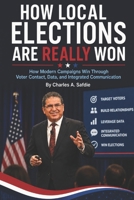 How Local Elections Are Really Won: How Modern Campaigns Win Through Voter Contacts, Data, and Integrated Political Communication B0GZZLK115 Book Cover