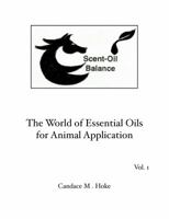 Escent-Oil Balance: The World of Essential Oils for Animal Application, Vol. 1 0615582761 Book Cover