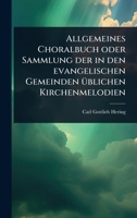 Allgemeines Choralbuch oder Sammlung der in den evangelischen Gemeinden Ã1/4blichen Kirchenmelodien (German Edition) 1024460665 Book Cover