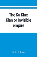 The Ku Klux Klan or Invisible empire 9353867002 Book Cover