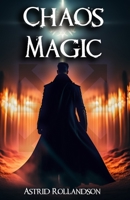 Chaos Magic: Entfessle die Macht des Chaos: Ein Leitfaden für Anfänger der Magie B0C1JH49ZC Book Cover