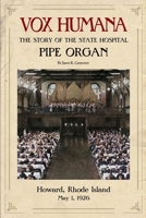 Vox Humana : The Story of the State Hospital Pipe Organ 0982504950 Book Cover