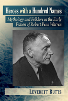 Heroes with a Hundred Names: Mythology and Folklore in the Early Fiction of Robert Penn Warren 1476684596 Book Cover