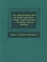 Les phénomenès dits de matérialisation: Étude expérimentale 1016426631 Book Cover