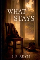 What Stays B0GSH7XPFC Book Cover