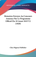 Memoires Envoyes Au Concours Annonce Par Le Programme Officiel Du 10 Aoust 1819 V2 (1820) 1160185301 Book Cover