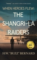 When Heroes Flew: The Shangri-La Raiders 1648754236 Book Cover