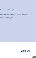 What Will He Do with It?; In Four Volumes: Volume 1 - in large print 3387068220 Book Cover