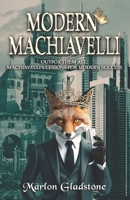 Modern Machiavelli: Outfox Them All: Machiavelli’s Lessons for Modern Success 1926481186 Book Cover