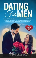 Dating for Men (3 Books in 1): How to Flirt with Women + Dating Essential for Men + How to Text a Girl: A Complete Guide for Men To Approaching Women With Online Dating 1801123055 Book Cover