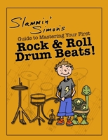 Slammin' Simon's Guide to Mastering Your First Rock & Roll Drum Beats! 1514158698 Book Cover