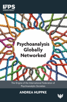Psychoanalysis Globally Networked: The Origins of the International Federation of Psychoanalytic Societies 1800132263 Book Cover