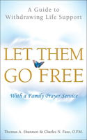Let Them Go Free: A Guide to Withdrawing Life Support 1589011406 Book Cover