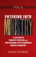 Entering Into Ministry Vol II: The Believer's Ministry - Spiritual and Motivational Gifts - Corporate Priestly Ministry 1662815778 Book Cover