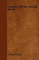 A History of the Ancient World: From the Earliest Records to the Fall of the Western Empire: From the Accession of Philip of Macedon to the Roman Conquest of Carthage and Asia 1145460917 Book Cover