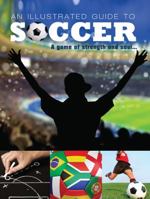 An Illustrated Guide to Soccer: A Game of Strength and Soul 1422226697 Book Cover