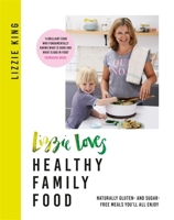 Lizzie Loves Healthy Family Food: Naturally gluten- and sugar-free meals you'll all enjoy 1409183718 Book Cover