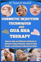 COSMETIC INJECTION TECHNIQUES AND GUA SHA THERAPY: Master Safe and Effective Methods to Enhance Natural Beauty, Improve Skin Health, and Elevate Professional Skills B0F88R248S Book Cover