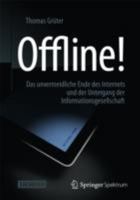 Offline!: Das Unvermeidliche Ende Des Internets Und Der Untergang Der Informationsgesellschaft 364237736X Book Cover
