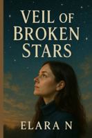 Veil of Broken Stars: A Journey Through Secrets, Constellations, and the Truth Beneath the Sky B0G4G5ZNTR Book Cover
