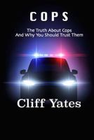Cops: The Truth about Cops and Why You Should Trust Them 1523802324 Book Cover