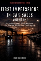 FIRST IMPRESSIONS in CAR SALES Volume One : Five Complete Books on the Approach, the Greeting, and the First Five Minutes 1972179918 Book Cover