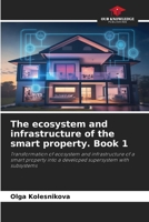 The ecosystem and infrastructure of the smart property. Book 1 6203704113 Book Cover