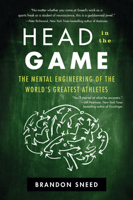 Head in the Game: The Mental Engineering of the World's Greatest Athletes 0062455931 Book Cover