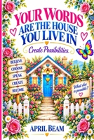 Your Words Are the House You Live In: Create Possibilities B0HJRSBN4N Book Cover