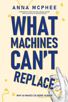 What Machines Can't Replace: Why AI Makes Us More Human 1764584813 Book Cover