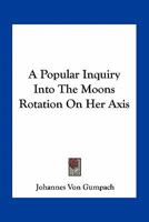 A Popular Inquiry Into The Moons Rotation On Her Axis 0548478260 Book Cover