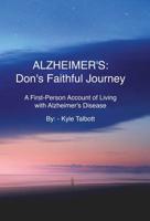 ALZHEIMER'S: Don's Faithful Journey: A First-Person Account of Living with Alzheimer's Disease 1925939898 Book Cover