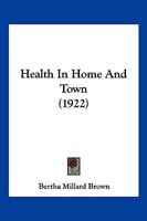 Health in Home and Town 1143620658 Book Cover